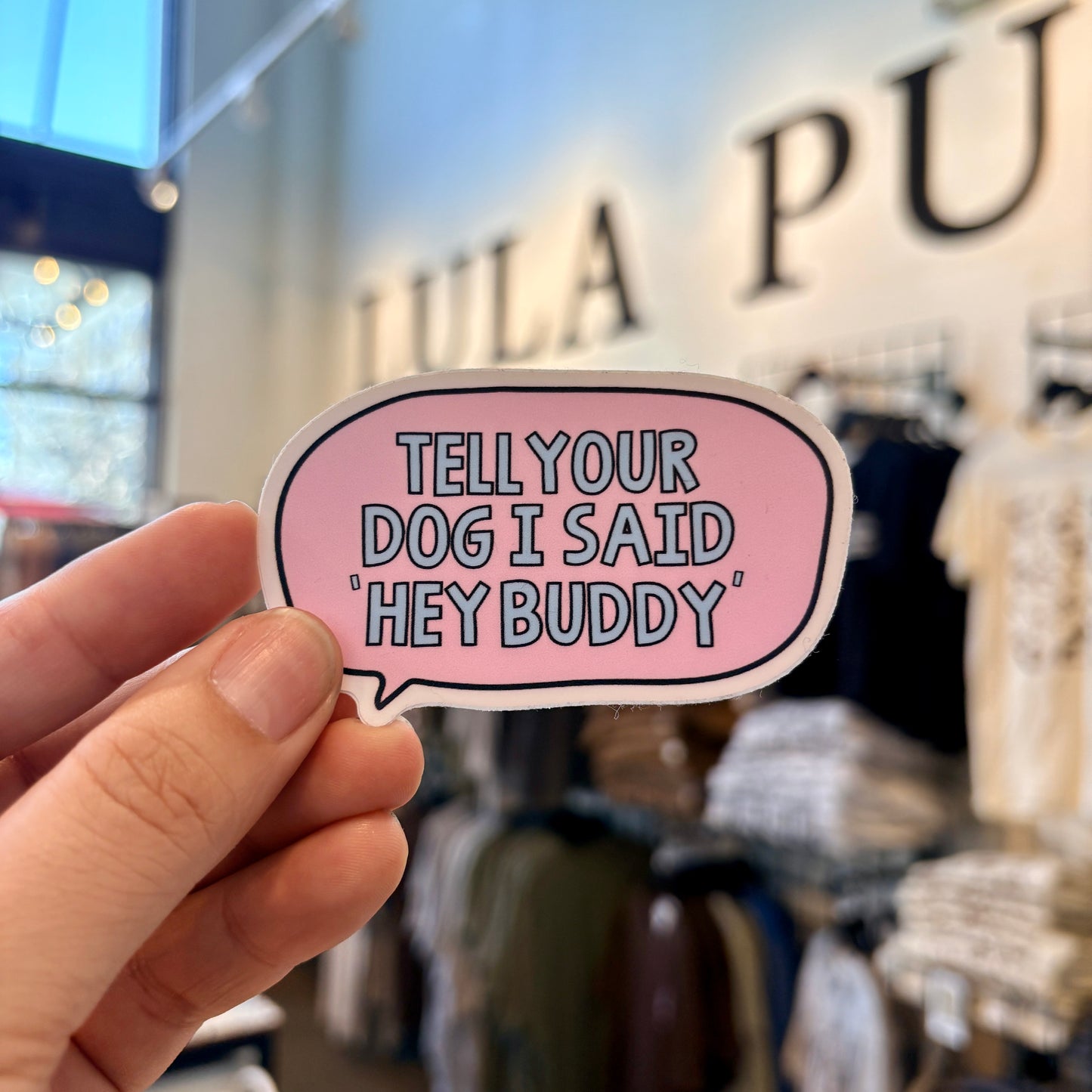 Tell your dog I said "hey buddy" sticker
