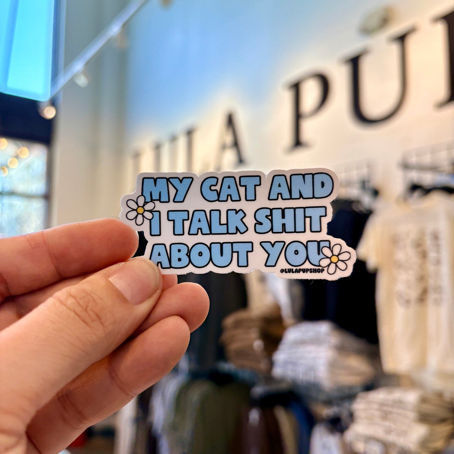 My cat and I talk shit about you sticker