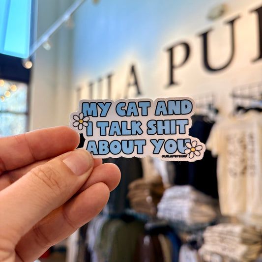 My cat and I talk shit about you sticker