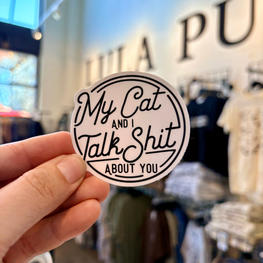 My cat and I talk shit about you sticker