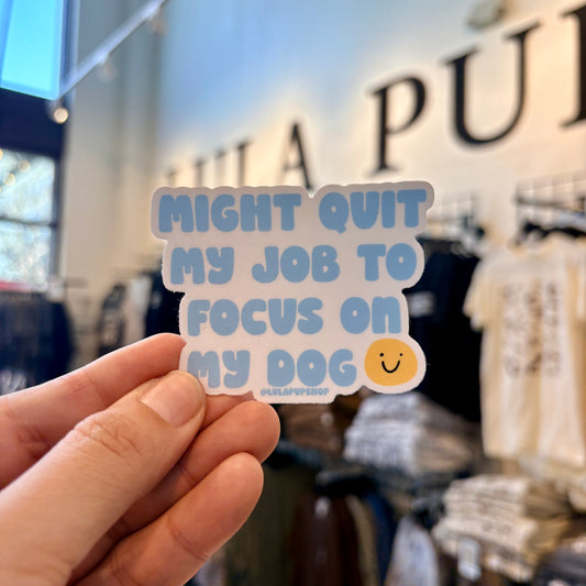 Might quit my job to focus on my dog sticker