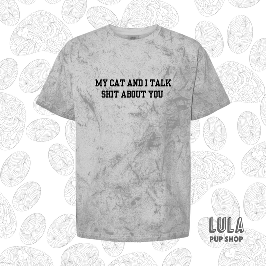 My Cat and I Talk Shit About You Tee